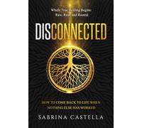 Disconnected: How to Come Back to Life When Nothing Else Has Worked