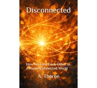 Disconnected: How We Lost Each Other in a Hyper-Connected World