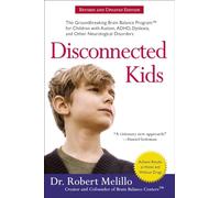 Disconnected Kids: The Groundbreaking Brain Balance Program for Children with Autism, ADHD, Dyslexia, and Other Neurological Disorders (The Disconnected Kids Series)