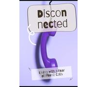 Disconnected: Living with a Fear of Phone Calls