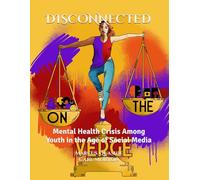 DISCONNECTED: Mental Health Crisis Among Youth in the Age of Social Media (Series 1)