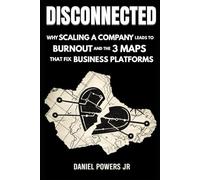 Disconnected: Why Your Business Is Broken & The 3 Maps That Set Your Systems Free
