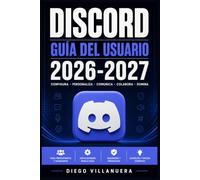 Discord Guía del Usuario 2026-2027: La referencia completa en español para dominar Discord