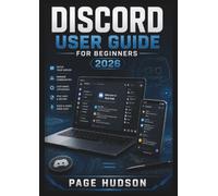 DISCORD USER GUIDE FOR BEGINNERS 2026: Creating Accounts, Connecting With Communities, Managing Conversations, Protecting Privacy, And Building Confident Online Communication Skills.