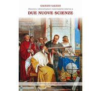 Discorsi e dimostrazioni matematiche intorno a due nuove scienze attinenti alla meccanica e ai movimenti locali. Ediz. ampliata