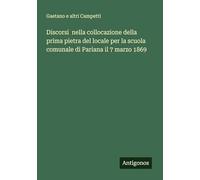 Discorsi nella collocazione della prima pietra del locale per la scuola comunale di Pariana il 7 marzo 1869