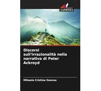Discorsi sull'irrazionalità nella narrativa di Peter Ackroyd