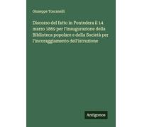 Discorso del fatto in Pontedera il 14 marzo 1869 per l'inaugurazione della Biblioteca popolare e della Società per l'incoraggiamento dell'istruzione
