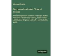 Discorso del socio dott. Giovanni Copello: Letto nella pubblica adunanza del 3 luglio 1838 in occasione dell'annua esposizione, e della solenne ... premj per le arti e per l'industria patria