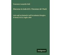 Discorso in lode di S. Vincenzo de' Paoli: Letto agli ecclesiastici nell'Accademia Liturgica di Roma il dì 21 luglio 1869
