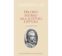 Discorso intorno alla scoltura e alla pittura (Biblioteca di scrittori italiani. Fondazione Pietro Bembo)
