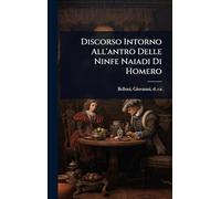 Discorso Intorno All'antro Delle Ninfe Naiadi Di Homero