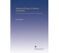 Discorso Sull'antica, E Moderna Gesuitofobia: Ossia, Delle Vere Cagioni Dell'odio in Europa Contra la Compagnia de Gesù.