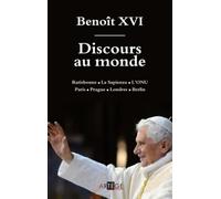 Discours au monde: Ratisbonne / La Sapienza / L'ONU Paris / Prague / Londres / Berlin
