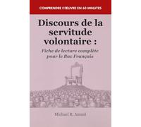 Discours de la servitude volontaire : Fiche de lecture complète pour le Bac Français: Résumé, analyse et explication - Comprendre l’œuvre en 60 minutes