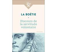 Discours de la servitude volontaire: Suivi de De la liberté des Anciens comparées à celle des Modernes et de Le Loup et le Chien