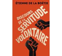 Discours de la servitude volontaire: Texte intégral + 150 fiches-mémo pour comprendre et briser les nouvelles formes de servitude