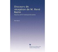 Discours de réception de M. René Bazin: Réponse de M. Ferdinand Brunetière
