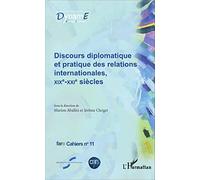 Discours diplomatique et pratique des relations internationales, XIXe - XXIe siècles: Fare Cahiers n°11