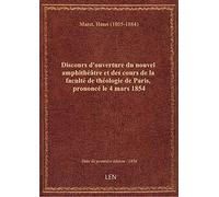 Discours d'ouverture du nouvel amphithéâtre et des cours de la faculté de théologie de Paris, pronon