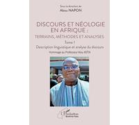 Discours et néologie en Afrique : Terrains, méthodes et analyses: Tome 1 - Description linguistique et analyse du discours Hommage au Professeur Alou KEÏTA (Harmattan Burkina Faso)