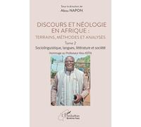 Discours et néologie en Afrique : Terrains, méthodes et analyses: Tome 2 - Sociolinguitique, langues, littérature et société Hommage au Professeur Alou KEÏTA (Harmattan Burkina Faso)