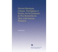 Discours Historiques, Critiques, Theologiques, et Moraux, Sur les Evenemens les Plus Memorables du Vieux, et du Nouveau Testament.: V. 5