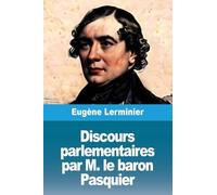 Discours parlementaires par M. le baron Pasquier