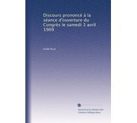 Discours prononcé à la séance d'ouverture du Congrès le samedi 3 avril 1909