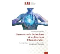 Discours sur la Dialectique et les Relations Internationales: Guide pratique pour une intelligence des contradictions mondiales