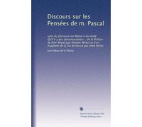 Discours sur les Pensées de m. Pascal: suivi du Discours sur Moïse it du traité : Qu'il y a des démonstrations .. de la Préface de Port-Royal [par ... fragment de la Vie de Pascal par mme Périer