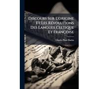 Discours Sur L'origine Et Les RÃ(c)volutions Des Langues Celtique Et Françoise
