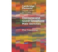Discourse and Queer Sinophone Male Identities: A Western Immigrant Perspective (Elements in Language, Gender and Sexuality)
