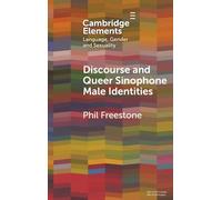 Discourse and Queer Sinophone Male Identities: A Western Immigrant Perspective (Elements in Language, Gender and Sexuality)