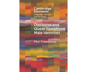 Discourse and Queer Sinophone Male Identities: A Western Immigrant Perspective (Elements in Language, Gender and Sexuality)