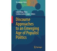 Discourse Approaches to an Emerging Age of Populist Politics (The Language of Politics)