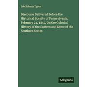 Discourse Delivered Before the Historical Society of Pennsylvania, February 21, 1842, On the Colonial History of the Eastern and Some of the Southern States