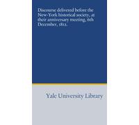 Discourse delivered before the New-York historical society, at their anniversary meeting, 6th December, 1812.
