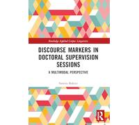 Discourse Markers in Doctoral Supervision Sessions: A Multimodal Perspective (Routledge Applied Corpus Linguistics)