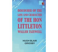 Discourse of the Life and Character of the Hon. Littleton Waller Tazewell
