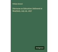 Discourse on Education: Delivered at Westfield, July 26, 1837