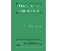 Discourse on Fourier Series (Classics in Applied Mathematics, Series Number 76)