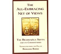 Discourse on the All Embracing Net of Views: Brahmajala Sutta and Its Commentaries