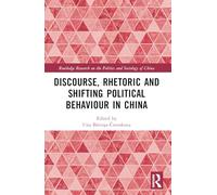 Discourse, Rhetoric and Shifting Political Behaviour in China (Routledge Research on the Politics and Sociology of China)