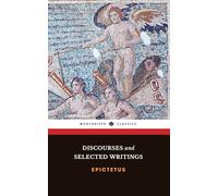Discourses and Selected Writings: The Stoicism Classic, including The Enchiridion and Discourses
