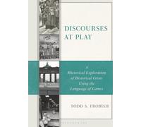 Discourses at Play: A Rhetorical Exploration of Historical Crises Using the Language of Games