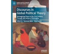 Discourses in Global Political Theory: Reimagining Peace in the 21st Century Through Narratives of Belonging (Global Political Thinkers)