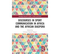 Discourses in Sport Communication in Africa and the African Diaspora (Routledge Research in Sport, Culture and Society)