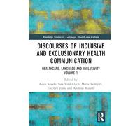 Discourses of Inclusive and Exclusionary Health Communication: Healthcare, Language, and Inclusivity, Volume 1 (Routledge Studies in Language, Health and Culture)
