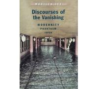 Discourses of the Vanishing: Modernity, Phantasm, Japan